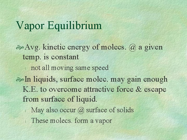 Vapor Equilibrium Avg. kinetic energy of molecs. @ a given temp. is constant l