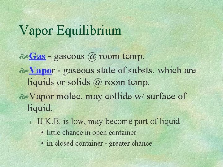 Vapor Equilibrium Gas - gaseous @ room temp. Vapor - gaseous state of substs.