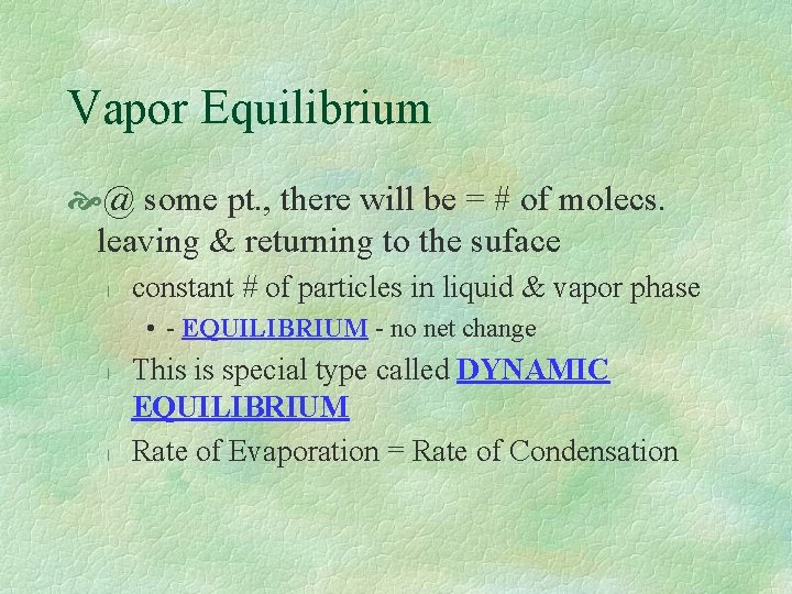 Vapor Equilibrium @ some pt. , there will be = # of molecs. leaving