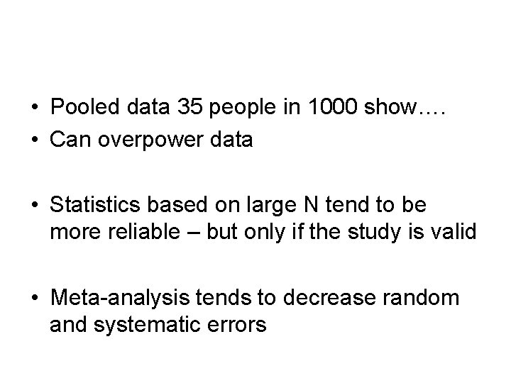  • Pooled data 35 people in 1000 show…. • Can overpower data •
