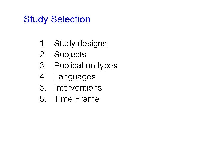 Study Selection 1. 2. 3. 4. 5. 6. Study designs Subjects Publication types Languages