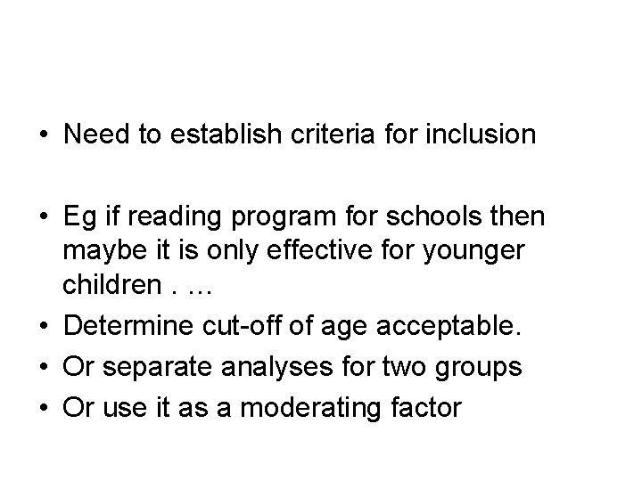  • Need to establish criteria for inclusion • Eg if reading program for