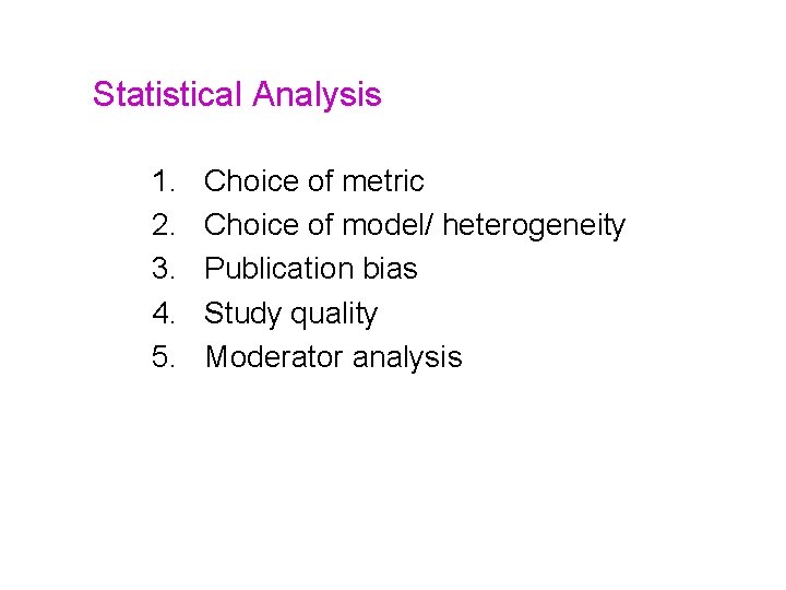 Statistical Analysis 1. 2. 3. 4. 5. Choice of metric Choice of model/ heterogeneity