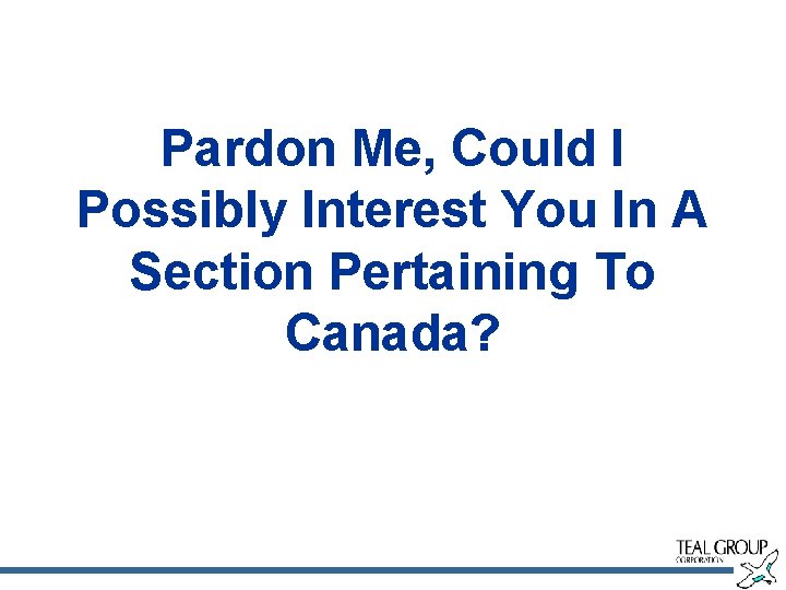 Pardon Me, Could I Possibly Interest You In A Section Pertaining To Canada? 