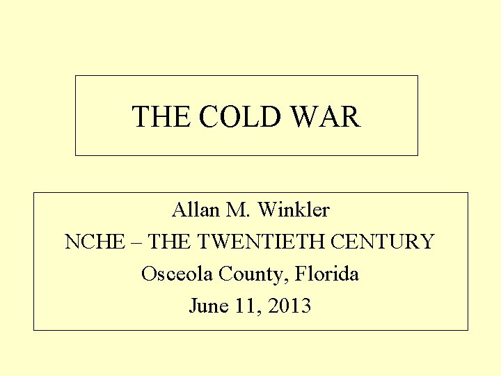 THE COLD WAR Allan M. Winkler NCHE – THE TWENTIETH CENTURY Osceola County, Florida