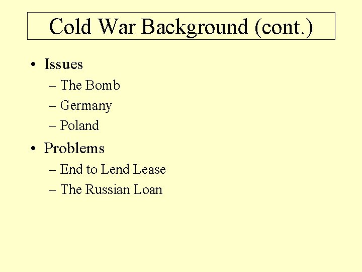 Cold War Background (cont. ) • Issues – The Bomb – Germany – Poland