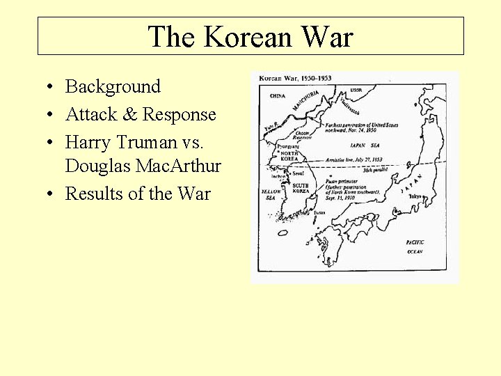 The Korean War • Background • Attack & Response • Harry Truman vs. Douglas