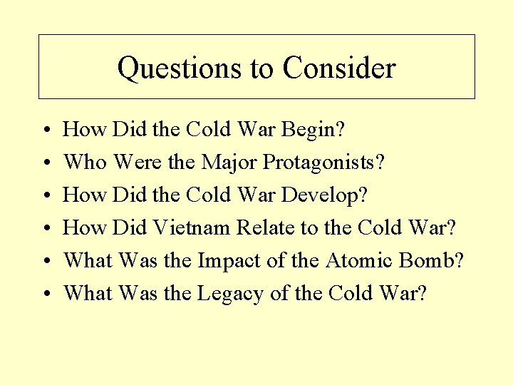 Questions to Consider • • • How Did the Cold War Begin? Who Were