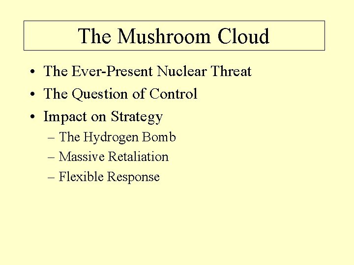 The Mushroom Cloud • The Ever-Present Nuclear Threat • The Question of Control •