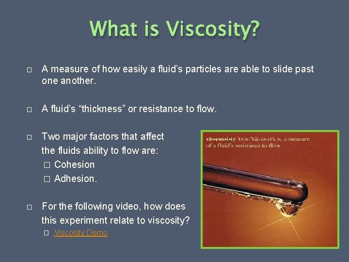 What is Viscosity? � A measure of how easily a fluid’s particles are able