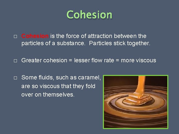 Cohesion � Cohesion is the force of attraction between the particles of a substance.