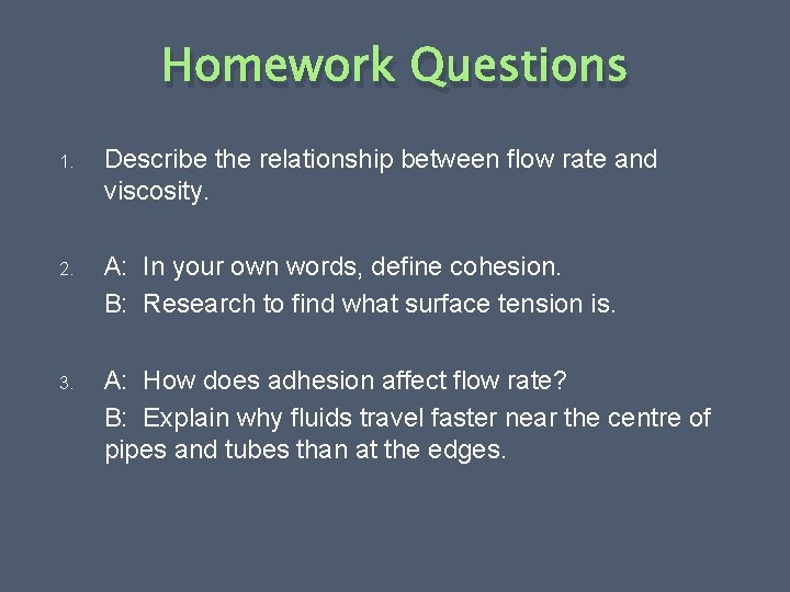 Homework Questions 1. Describe the relationship between flow rate and viscosity. 2. A: In