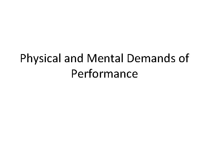Physical and Mental Demands of Performance 