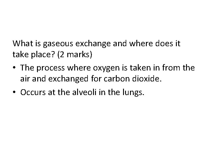 What is gaseous exchange and where does it take place? (2 marks) • The