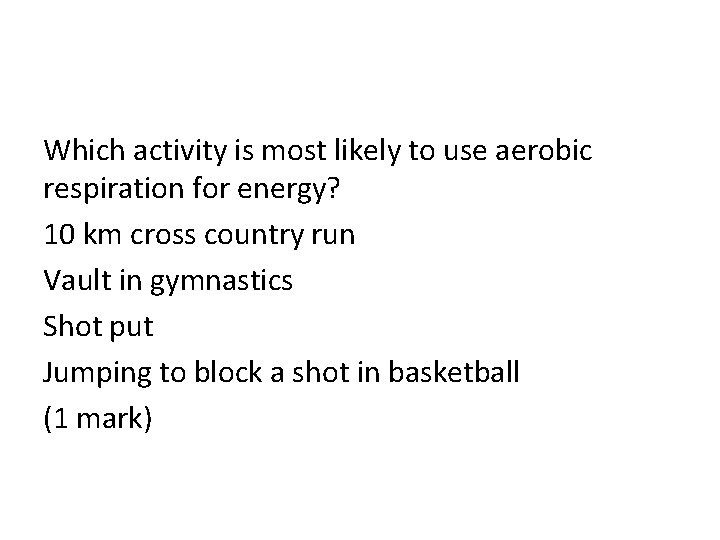 Which activity is most likely to use aerobic respiration for energy? 10 km cross