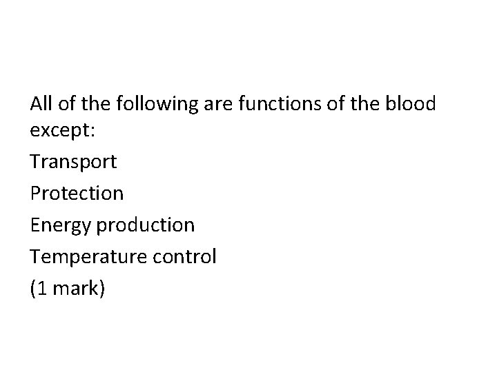 All of the following are functions of the blood except: Transport Protection Energy production
