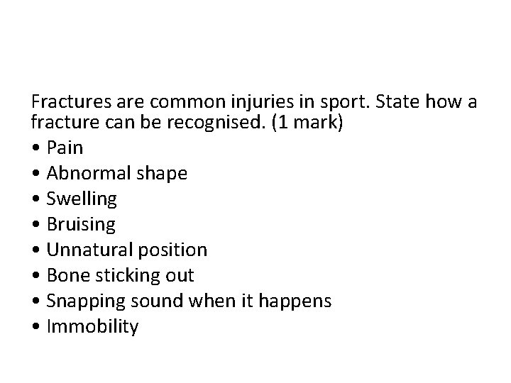 Fractures are common injuries in sport. State how a fracture can be recognised. (1
