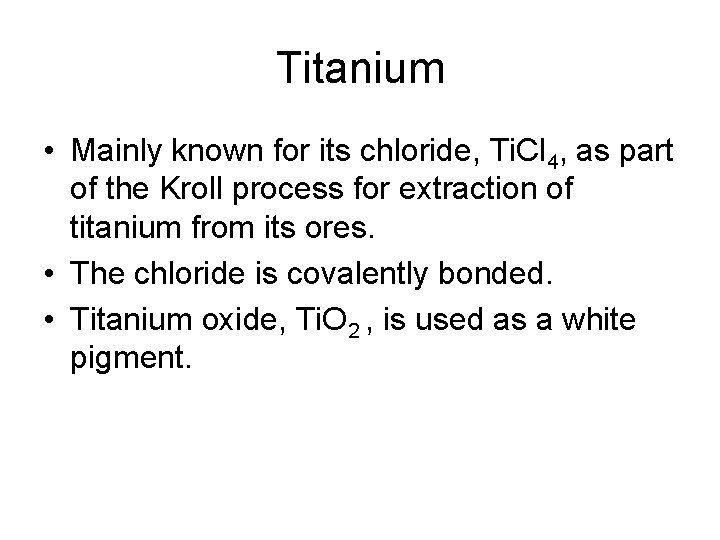 Titanium • Mainly known for its chloride, Ti. Cl 4, as part of the
