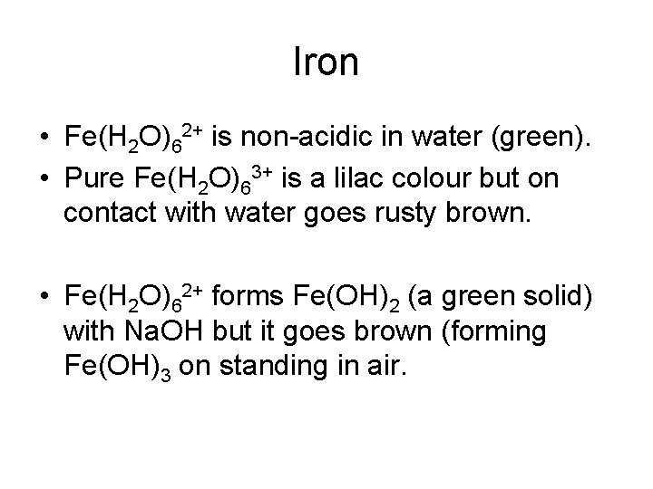 Iron • Fe(H 2 O)62+ is non-acidic in water (green). • Pure Fe(H 2