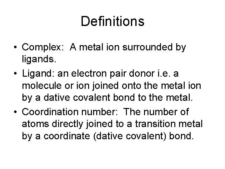 Definitions • Complex: A metal ion surrounded by ligands. • Ligand: an electron pair