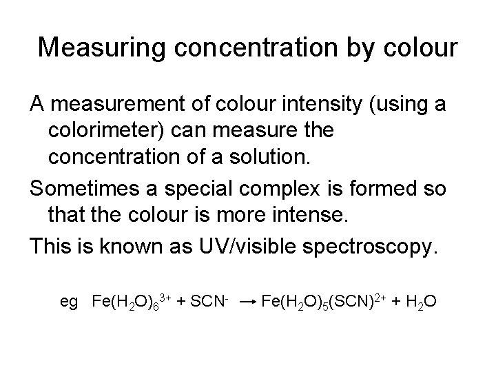 Measuring concentration by colour A measurement of colour intensity (using a colorimeter) can measure