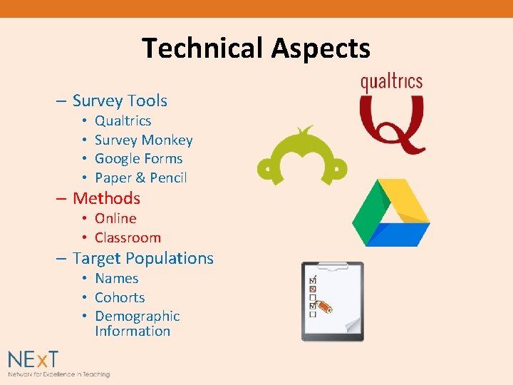 Technical Aspects – Survey Tools • • Qualtrics Survey Monkey Google Forms Paper &