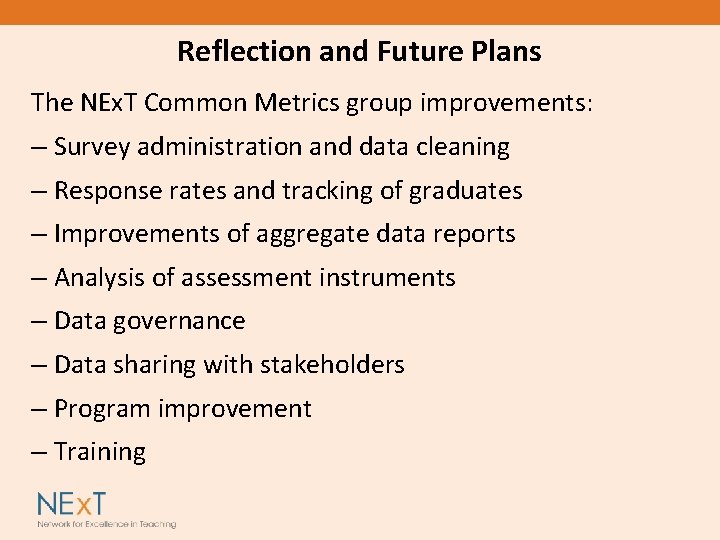 Reflection and Future Plans The NEx. T Common Metrics group improvements: – Survey administration