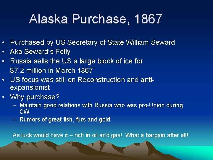 Alaska Purchase, 1867 • Purchased by US Secretary of State William Seward • Aka