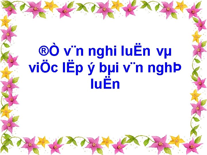 ®Ò v¨n nghi luËn vµ viÖc lËp ý bµi v¨n nghÞ luËn 