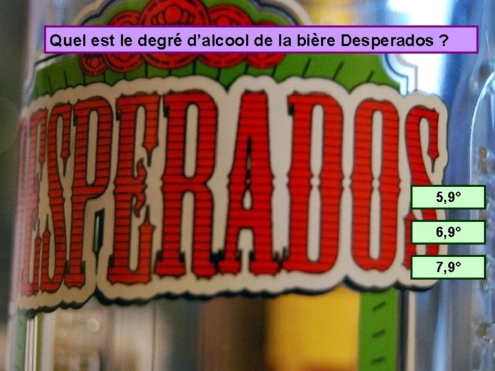 Quel est le degré d’alcool de la bière Desperados ? 5, 9° 6, 9°