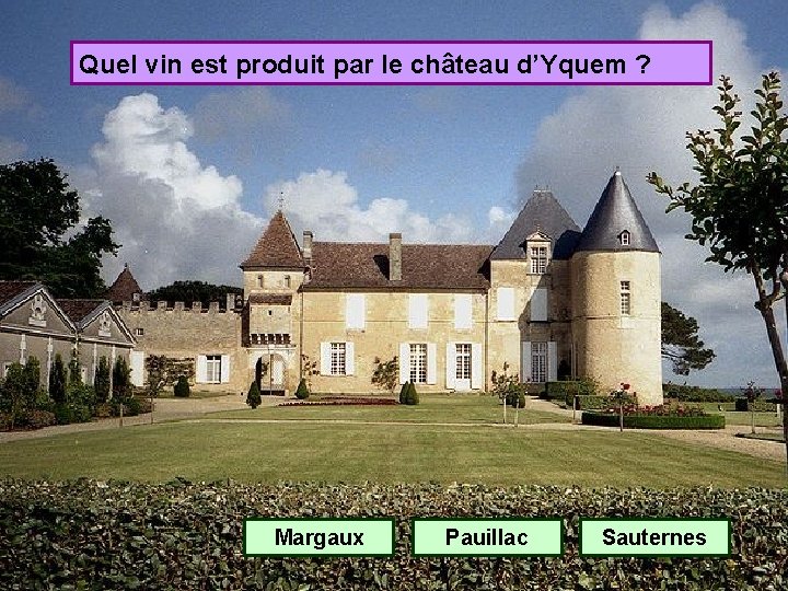 Quel vin est produit par le château d’Yquem ? Margaux Pauillac Sauternes 
