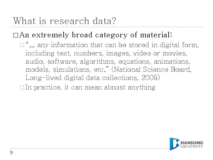 What is research data? � An extremely broad category of material: � “. .