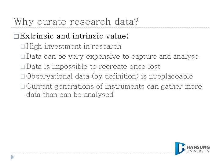 Why curate research data? � Extrinsic � High and intrinsic value; investment in research