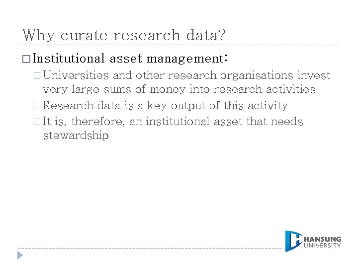 Why curate research data? � Institutional � Universities asset management: and other research organisations