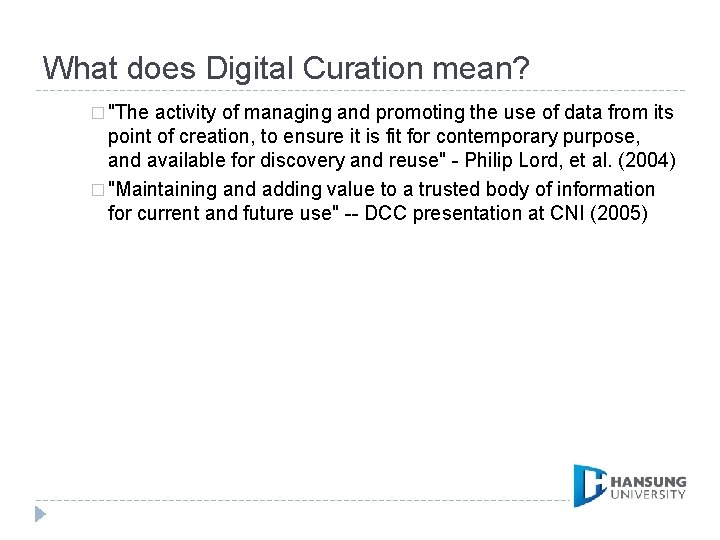 What does Digital Curation mean? � "The activity of managing and promoting the use