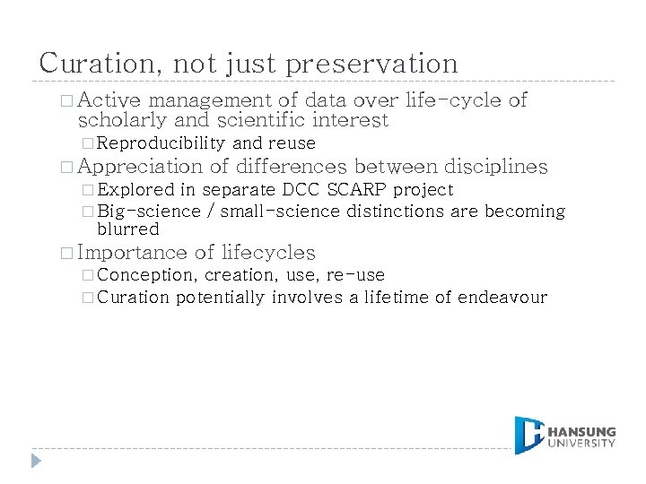 Curation, not just preservation � Active management of data over life-cycle of scholarly and