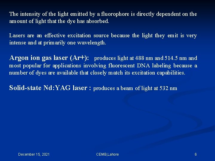 The intensity of the light emitted by a fluorophore is directly dependent on the