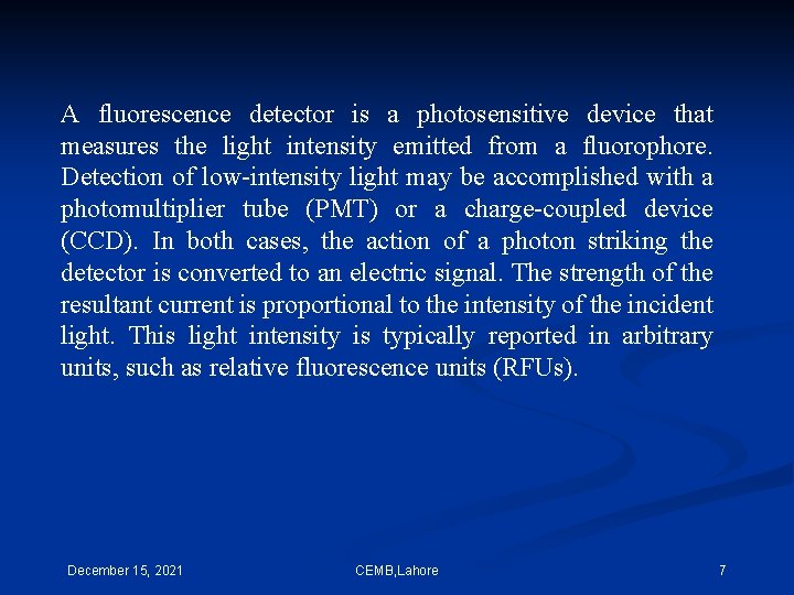 A fluorescence detector is a photosensitive device that measures the light intensity emitted from