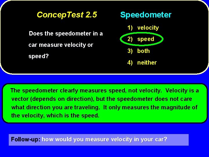 Concep. Test 2. 5 Does the speedometer in a car measure velocity or speed?