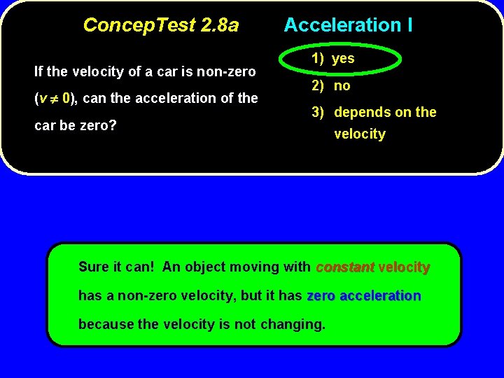 Concep. Test 2. 8 a If the velocity of a car is non-zero (v