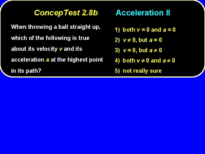 Concep. Test 2. 8 b Acceleration II When throwing a ball straight up, 1)