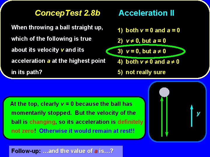 Concep. Test 2. 8 b Acceleration II When throwing a ball straight up, 1)