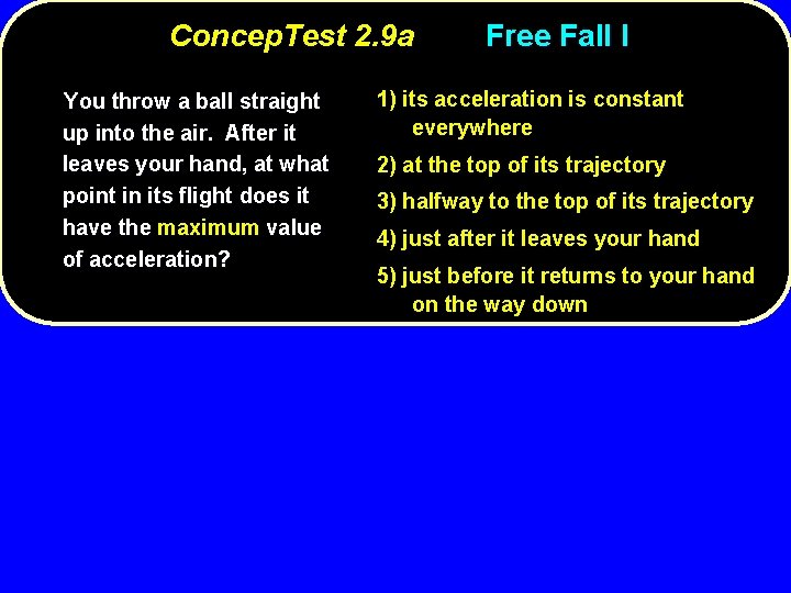 Concep. Test 2. 9 a You throw a ball straight up into the air.