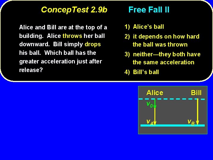 Concep. Test 2. 9 b Alice and Bill are at the top of a