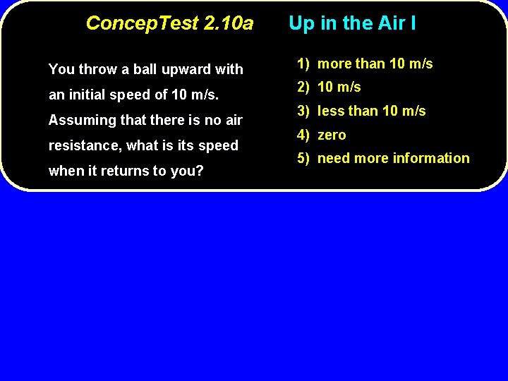 Concep. Test 2. 10 a You throw a ball upward with an initial speed