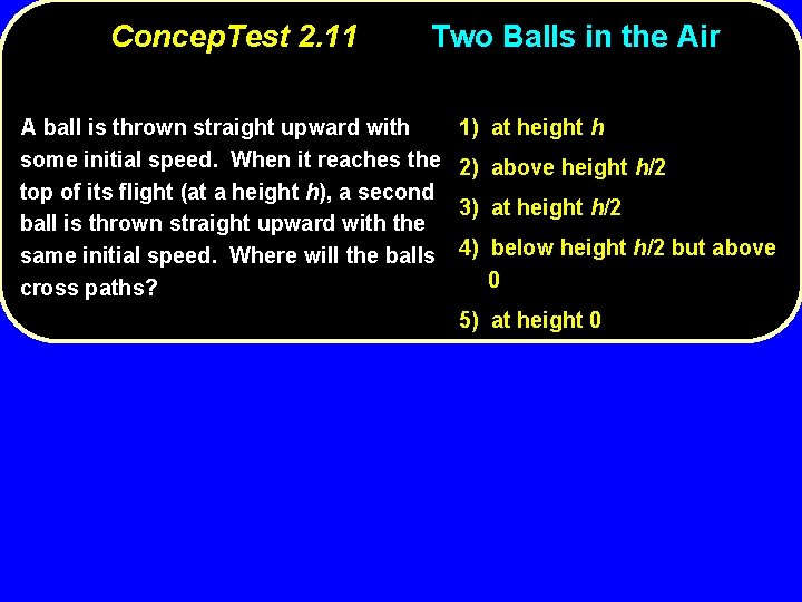 Concep. Test 2. 11 Two Balls in the Air A ball is thrown straight