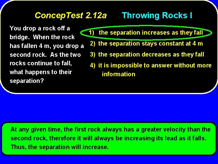 Concep. Test 2. 12 a You drop a rock off a bridge. When the