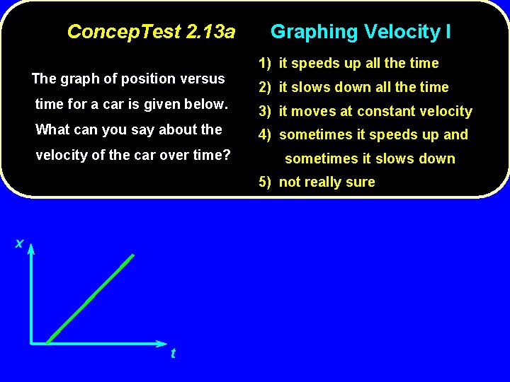 Concep. Test 2. 13 a The graph of position versus Graphing Velocity I 1)