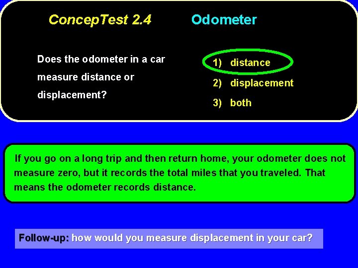 Concep. Test 2. 4 Does the odometer in a car measure distance or displacement?