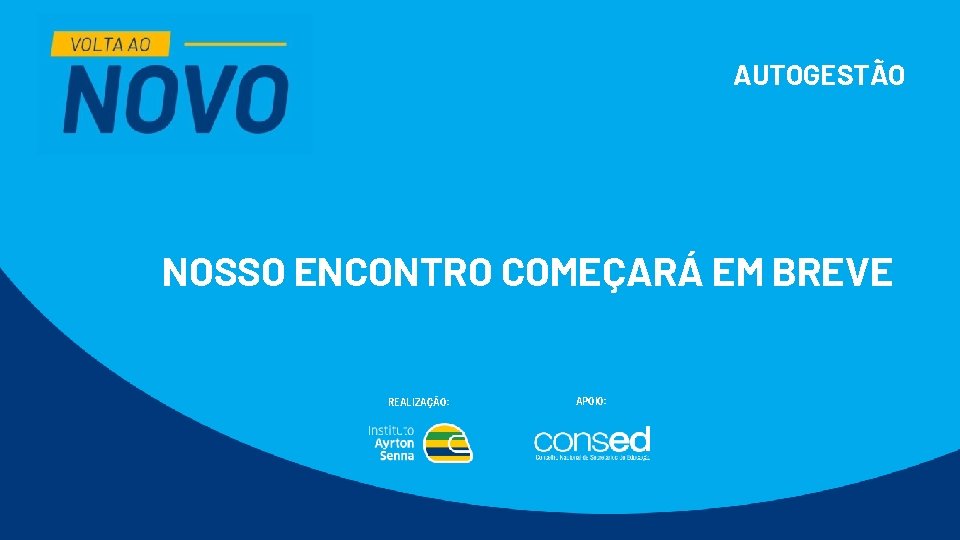 AUTOGESTÃO NOSSO ENCONTRO COMEÇARÁ EM BREVE REALIZAÇÃO: APOIO: 